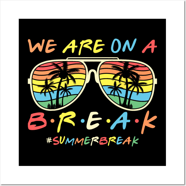 We Are On a Break Summer Break Sungles Last Day Of School Wall Art by JennyArtist